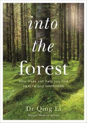 Into the Forest: How trees can help you find health and happiness book